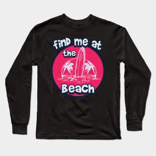 Find me at the beach Long Sleeve T-Shirt